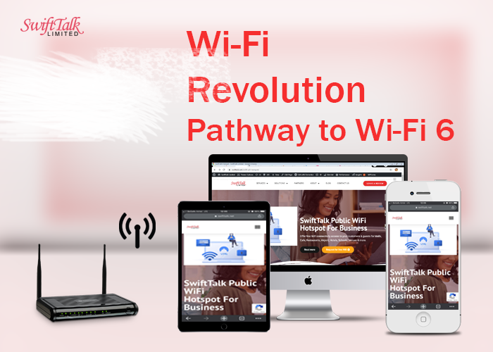 Wi-Fi Revolution – Pathway to Wi-Fi 6 - SwiftTalk Limited